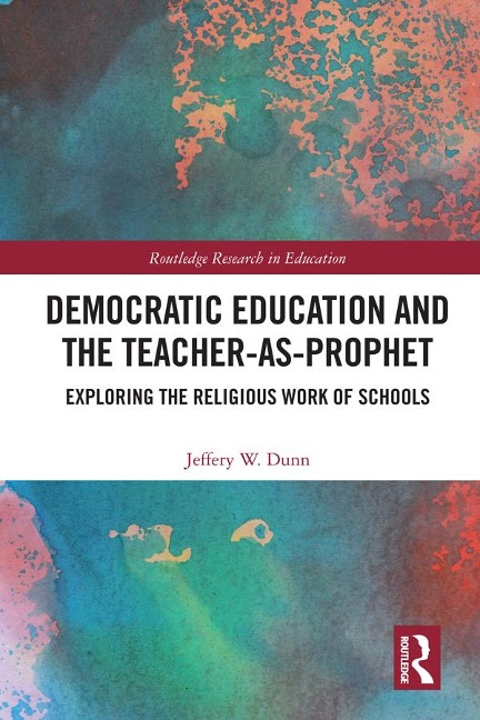 Democratic Education and the Teacher-As-Prophet - Jeffery Dunn