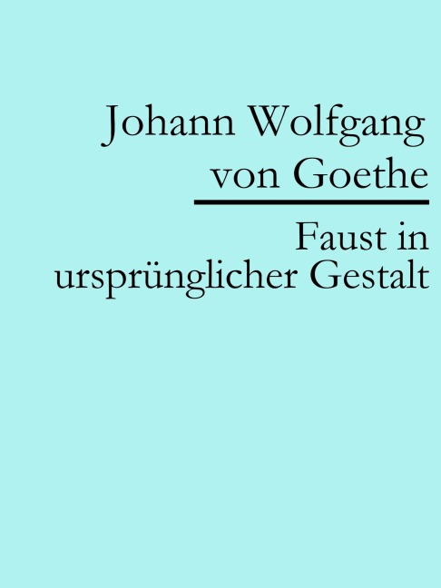 Faust in ursprünglicher Gestalt (Urfaust) - Johann Wolfgang von Goethe