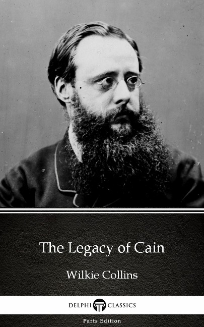 The Legacy of Cain by Wilkie Collins - Delphi Classics (Illustrated) - Wilkie Collins
