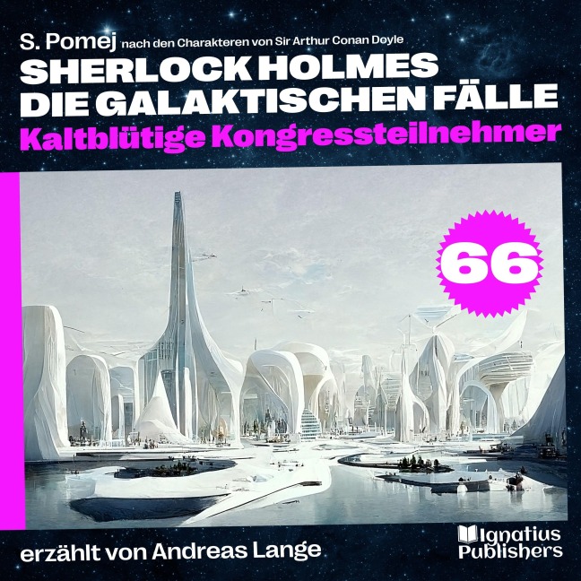 Kaltblütige Kongressteilnehmer (Sherlock Holmes - Die galaktischen Fälle, Folge 66) - Arthur Conan Doyle, S. Pomej