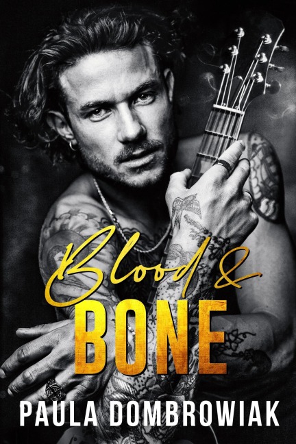 Blood & Bone: A Second Chance, Friends To Lovers, Rockstar Romance - Paula Dombrowiak