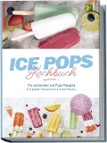 Cover-Bild zum Titel 'Ice Pops Rezeptbuch: Die leckersten Ice Pops Rezepte für jeden Geschmack und Anlass - inkl. Gemüseeis, Frozen Joghurt, Slush-Eis & frittiertem Eis' von 'Maike Lamberts'