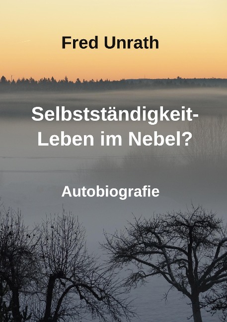 Selbstständigkeit - Leben im Nebel? - Fred Unrath