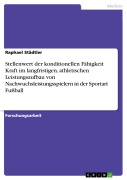 Cover-Bild zum Titel 'Stellenwert der konditionellen Fähigkeit Kraft im langfristigen, athletischen Leistungsaufbau von Nachwuchsleistungsspielern in der Sportart Fußball' von 'Raphael Städtler'