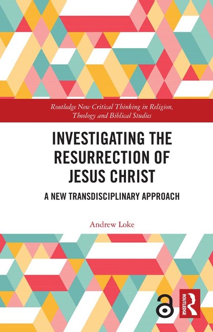 Investigating the Resurrection of Jesus Christ - Andrew Loke