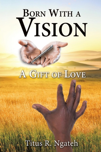 Born With a Vision - Titus R Ngateh