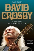 Cover-Bild zum Titel 'David Crosby. Ultimo eroe dell'era dell'Acquario' von 'Marco Grompi'