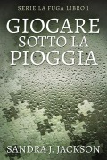 Cover-Bild zum Titel 'Giocare sotto la pioggia' von 'Sandra J. Jackson'