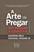 Cover-Bild zum Titel 'A Arte de Pregar um Sermão Expositivo' von 'Paschoal Piragine, Adoniran Melo'