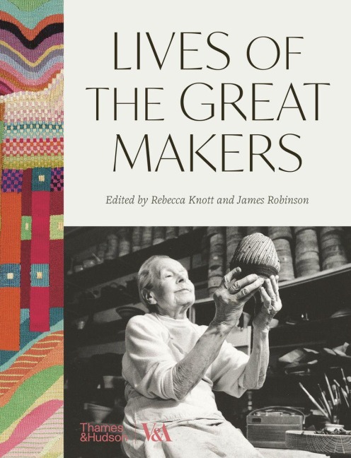 Lives of the Great Makers (Victoria & Albert Museum) - Rebecca Knott, James Robinson