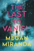 Cover-Bild zum Titel 'The Last to Vanish' von 'Megan Miranda'