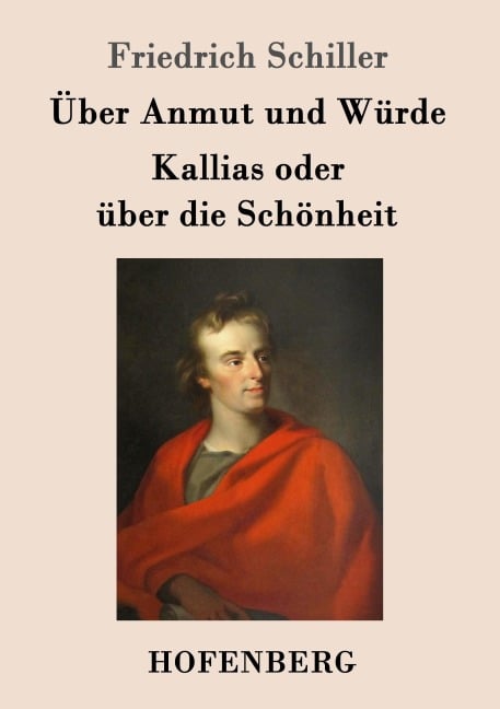 Über Anmut und Würde / Kallias oder über die Schönheit - Friedrich Schiller