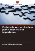 Cover-Bild zum Titel 'Projets de recherche, leur publication et leur importance' von 'Daniel López-Hernández'