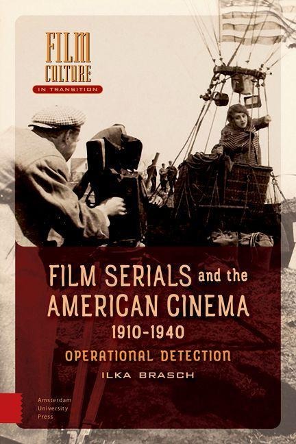 Film Serials and the American Cinema, 1910-1940 - Ilka Brasch