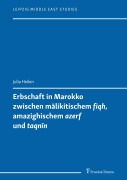 Cover-Bild zum Titel 'Erbschaft in Marokko zwischen m?likitischem 'fiqh', amazighischem 'azerf' und 'taqn?n'' von 'Julia Heilen'