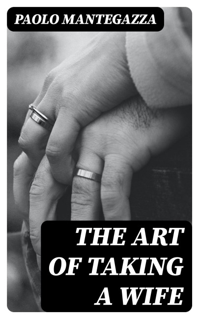 The art of taking a wife - Paolo Mantegazza