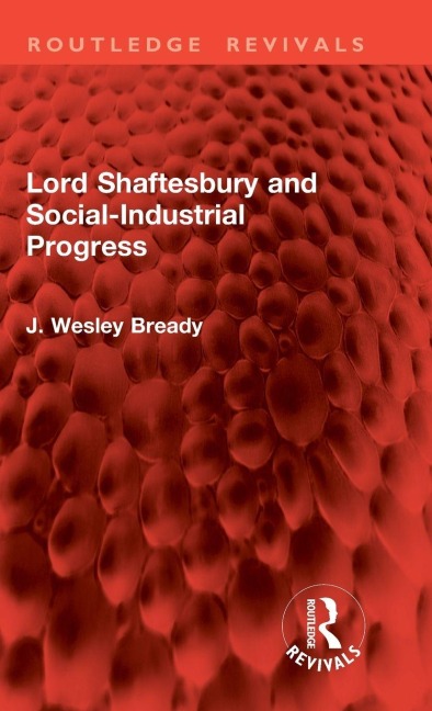 Lord Shaftesbury and Social-Industrial Progress - J. Wesley Bready