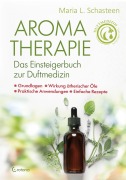 Cover-Bild zum Titel 'Aromatherapie  - Das Einsteigerbuch zur Duftmedizin' von 'Maria L. Schasteen'
