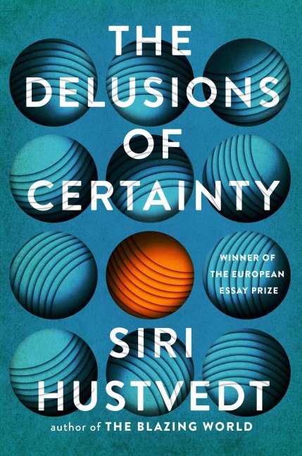 The Delusions of Certainty - Siri Hustvedt