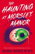 Cover-Bild zum Titel 'The Haunting at Morsley Manor' von 'George Morris De'Ath'