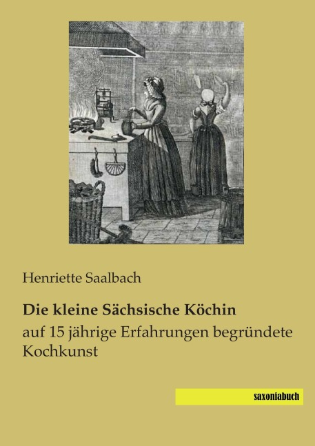 Die kleine Sächsische Köchin - Henriette Saalbach