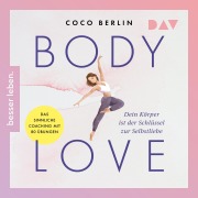 Body Love. Dein Körper ist der Schlüssel zur Selbstliebe - Coco Berlin