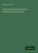 Zur Geschichte der nominalen Declination im Russischen - Theodor Vetter