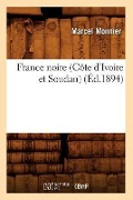 France Noire (Côte d'Ivoire Et Soudan) (Éd.1894) - Marcel Monnier