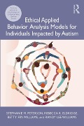 Cover-Bild zum Titel 'Ethical Applied Behavior Analysis Models for Individuals Impacted by Autism' von 'Stephanie Peterson, Betty Fry Williams, Randy Lee Williams, Rebecca Eldridge'