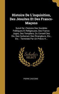 Histoire De L'inquisition, Des Jésuites Et Des Francs-Maçons - Pierre Zaccone
