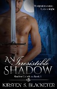 An Irresistible Shadow (The Shadow Guardians, #1) - Kirsten S. Blacketer