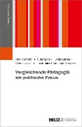 Vergleichende Pädagogik als politische Praxis - Ralf Koerrenz, Pia Diergarten, Sarah Ganss, Clemens Klein, Lena Köhler