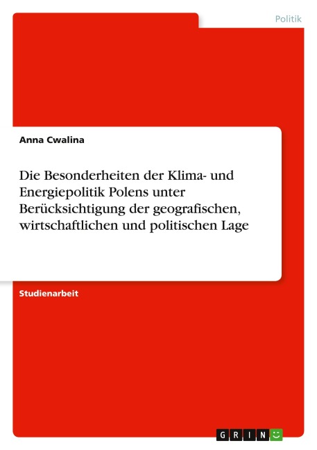 Die Besonderheiten der Klima- und Energiepolitik Polens unter Berücksichtigung der geografischen, wirtschaftlichen und politischen Lage - Anna Cwalina