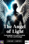 Cover-Bild zum Titel 'The Angel of Light: Exchanging Love and Freedom for Fear and Bondage (December 8 Spiritual Liberation Series, #7)' von 'Kwame Y Ampofo, Prince Karpos'