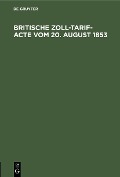 Cover-Bild zum Titel 'Britische Zoll-Tarif-Acte vom 20. August 1853' von ''