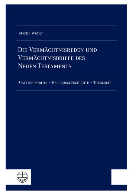 Die Vermächtnisreden und Vermächtnisbriefe des Neuen Testaments - Martin Winter