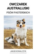 Cover-Bild zum Titel 'Owczarek Australijski (Psów Pasterskich)' von 'Jakub Kowalczyk'