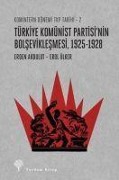 Türkiye Komünist Partisinin Bolseviklesmesi 1925-1928 - Erden Akbulut, Erol Ülker