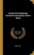 Archiv Für Praktische Rechtswissenschaft, Dritter Band - Anonymous