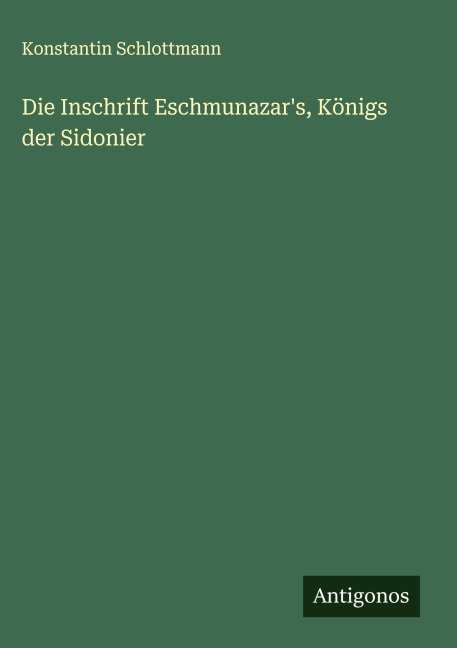 Die Inschrift Eschmunazar's, Königs der Sidonier - Konstantin Schlottmann