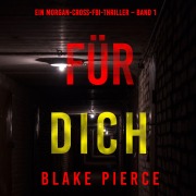 Cover-Bild zum Titel 'Für dich (Ein Morgan-Cross-FBI-Thriller ¿ Band 1)' von 'Blake Pierce'