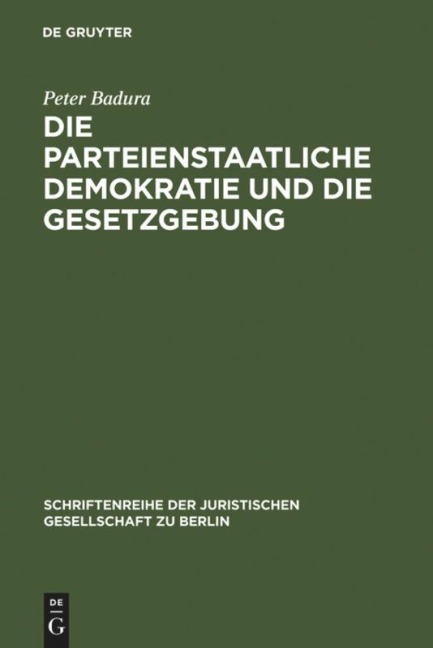 Die parteienstaatliche Demokratie und die Gesetzgebung - Peter Badura