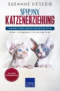 Cover-Bild zum Titel 'Sphynx Katzenerziehung - Ratgeber zur Erziehung einer Katze der Sphynx Rasse' von 'Susanne Herzog'