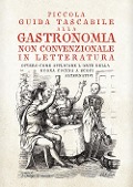Cover-Bild zum Titel 'Piccola guida tascabile alla gastronomia non convenzionale in letteratura. Ovvero come applicare l'arte della buona cucina per scopi alternativi' von ''
