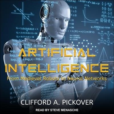 Artificial Intelligence Lib/E: From Medieval Robots to Neural Networks - Clifford A. Pickover