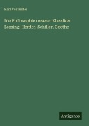 Cover-Bild zum Titel 'Die Philosophie unserer Klassiker: Lessing, Herder, Schiller, Goethe' von 'Karl Vorländer'