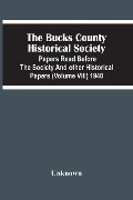 The Bucks County Historical Society; Papers Read Before The Society And Other Historical Papers (Volume Viii) 1940 - Unknown
