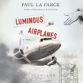 Luminous Airplanes - Paul LaFarge, Paul La Varge