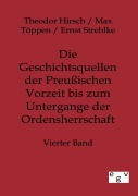 Cover-Bild zum Titel 'Die Geschichtsquellen der Preußischen Vorzeit bis zum Untergange der Ordensherrschaft' von 'Theodor Hirsch, Ernst Strehlke, Max Töppen'