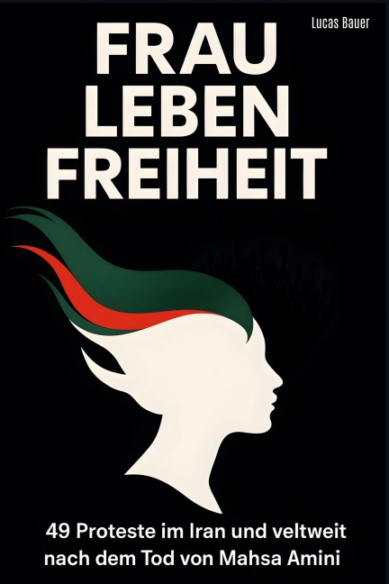 Frau, Leben, Freiheit - Lucas Bauer